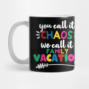 You call it chaos we call it family vacation Mug